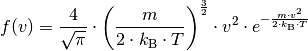 f(v) = \frac{4}{\sqrt{\pi}} \cdot \left( \frac{m}{2 \cdot k_{\mathrm{B}}
\cdot T} \right)^{\frac{3}{2}} \cdot v^2 \cdot e^{-\frac{m \cdot v^2}{2
\cdot k_{\mathrm{B}} \cdot T}}