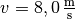 v=\unit[8,0]{\frac{m}{s}}