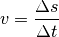 v = \frac{\Delta s}{\Delta t}