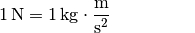 \unit[1]{N} = \unit[1]{kg \cdot \frac{m}{s^2}}{\color{white} \qquad
\quad \;\; \ldots}