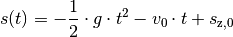 s(t) = -\frac{1}{2} \cdot g \cdot t^2 -v_0 \cdot t + s_{\mathrm{z,0}}