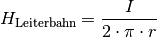 H_{\mathrm{Leiterbahn}} = \frac{I}{2 \cdot \pi \cdot r}