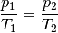 \frac{p_1}{T_1} = \frac{p_2}{T_2}