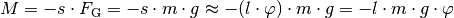 M = - s \cdot F_{\mathrm{G}} = - s \cdot m \cdot g \approx  - (l \cdot \varphi) \cdot
m \cdot g = - l \cdot m \cdot g \cdot \varphi