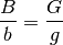 \frac{B}{b} = \frac{G}{g}