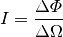 I = \frac{\Delta \varPhi}{\Delta \Omega}