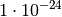 1 \cdot 10^{-24}