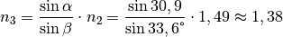 n_3 = \frac{\sin{\alpha}}{\sin{\beta}} \cdot n_2 =
\frac{\sin{30,9}}{\sin{33,6\degree}} \cdot 1,49 \approx 1,38