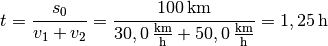 t = \frac{s_0}{v_1 + v_2} = \frac{\unit[100]{km}}{\unit[30,0]{\frac{km}{h}}
+ \unit[50,0]{\frac{km}{h}}} = \unit[1,25]{h}