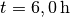 t = \unit[6,0]{h}