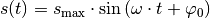 s(t) = s_{\mathrm{max}} \cdot \sin{(\omega \cdot t + \varphi_0)}