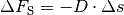 \Delta F_{\mathrm{S}} = -D \cdot
\Delta s