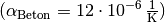 (\alpha_{\mathrm{Beton}} = \unit[12 \cdot
10^{-6}]{\frac{1}{K}})