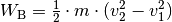 W_{\mathrm{B}} = \frac{1}{2} \cdot m \cdot (v_2^2 -
v_1^2)