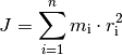 J = \sum_{i=1}^{n} m_{\mathrm{i}} \cdot r_{\mathrm{i}}^2