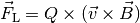 \vec{F}_{\mathrm{L}} &= Q \times (\vec{v} \times \vec{B})