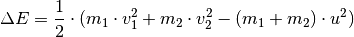 \Delta E = \frac{1}{2} \cdot (m_1 \cdot v_1^2 + m_2 \cdot v_2^2 - (m_1 +
m_2) \cdot u^2)