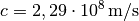 c=\unit[2,29
\cdot 10^8]{m/s}