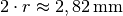 2 \cdot r
\approx \unit[2,82]{mm}