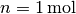 n= \unit[1]{mol}