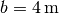 b=\unit[4]{m}