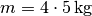 m =
\unit[4 \cdot 5]{kg}