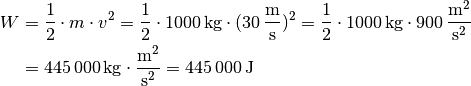 W &= \frac{1}{2} \cdot m \cdot v^2 = \frac{1}{2} \cdot \unit[1000]{kg}
\cdot (\unit[30]{\frac{m}{s} })^2 =  \frac{1}{2} \cdot \unit[1000]{kg}
\cdot \unit[900]{\frac{m^2}{s^2} } \\ &= \unit[445\,000]{kg \cdot
\frac{m^2}{s^2} } = \unit[445\,000]{J}