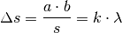 \Delta s = \frac{a \cdot b}{s} = k \cdot \lambda