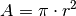 A = \pi \cdot
r^2