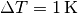 \Delta T = \unit[1]{K}