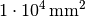 \unit[1 \cdot 10^4]{mm^2}