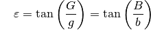 {\color{white}\ldots}\varepsilon = \tan{\left( \frac{G}{g} \right)} =
\tan{\left(\frac{B}{b}\right)}