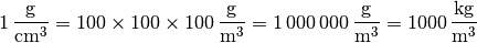 \unit[1]{\frac{g}{cm^3} } = \unit[100 \times 100 \times
100]{\frac{g}{m^3}} = \unit[1\,000\,000]{\frac{g}{m^3}} =
\unit[1000]{\frac{kg}{m^3} }