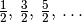 \frac{1}{2},\, \frac{3}{2},\,
\frac{5}{2},\, \ldots