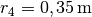 r_4 = \unit[0,35]{m}