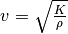 v = \sqrt{\frac{K}{\rho}}