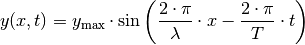 y(x,t) &= y_{\mathrm{max}} \cdot \sin{\left(\frac{2 \cdot \pi}{\lambda}
\cdot x - \frac{2 \cdot \pi}{T} \cdot t\right)}