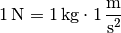 \unit[1]{N} = \unit[1]{kg} \cdot \unit[1]{\frac{m}{s^2}}