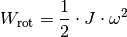 W_{\mathrm{rot}} = \frac{1}{2} \cdot J \cdot \omega^2