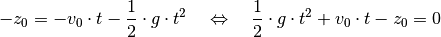 -z_0 = -v_0 \cdot t - \frac{1}{2} \cdot g \cdot t^2 \quad \Leftrightarrow
\quad \frac{1}{2} \cdot g \cdot t^2 + v_0 \cdot t - z_0 = 0