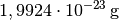 \unit[1,9924
\cdot 10 ^{-23}]{g}