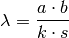 \lambda = \frac{a \cdot b}{k \cdot s}