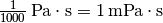 \unit[\frac{1}{1000}]{Pa \cdot s} = \unit[1]{mPa \cdot s}