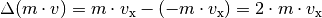 \Delta (m \cdot v) = m \cdot v_{\mathrm{x}} - (- m \cdot v_{\mathrm{x}}) = 2
\cdot m \cdot v_{\mathrm{x}}