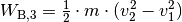 W_{\mathrm{B,3}} = \frac{1}{2} \cdot m \cdot (v_2^2 - v_1^2)