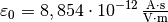 \varepsilon_0 = \unit[8,854 \cdot 10 ^{-12}]{\frac{A \cdot
s}{V \cdot m}}