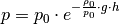 p = p_0 \cdot e^{- \frac{\rho_0}{p_0} \cdot g \cdot h}