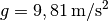 g=\unit[9,81]{m/s^2}