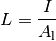 L = \frac{I}{A_{\mathrm{l}}}