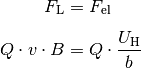 F_{\mathrm{L}} &= F_{\mathrm{el}} \\[4pt]
Q \cdot v \cdot B &= Q \cdot \frac{U_{\mathrm{H}}}{b}